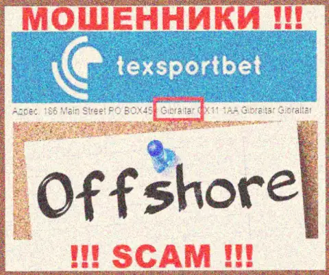 Абсолютно все клиенты TexSportBet Com однозначно будут оставлены без денег - данные интернет воры сидят в оффшоре: 186 Main Street PO BOX453 Gibraltar GX11 1AA 